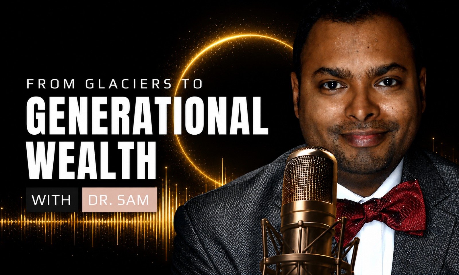 From Glaciers to Generational Wealth Podcast